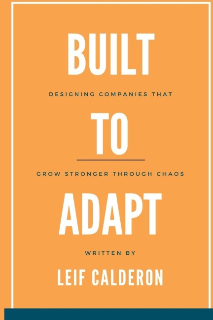 Build to Adapt: Designing Companies That Grow Stronger Through Chaos