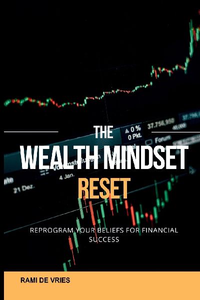The Wealth Mindset Reset: Reprogram Your Beliefs for Financial Success