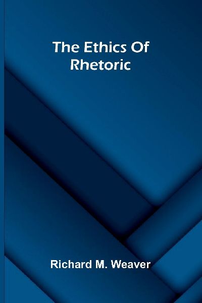 The Ethics Of Rhetoric
