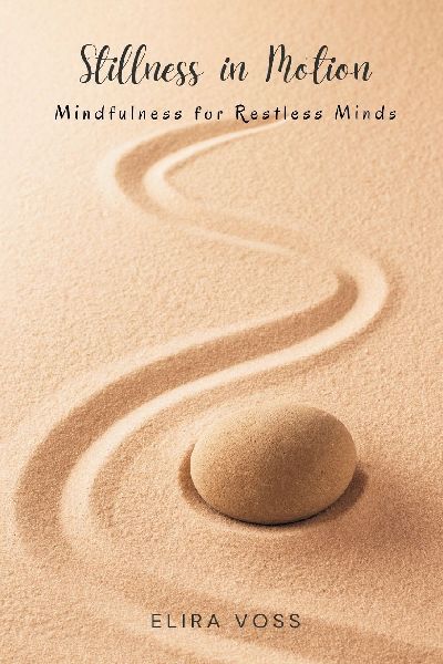Stillness in Motion: Mindfulness for Restless Minds