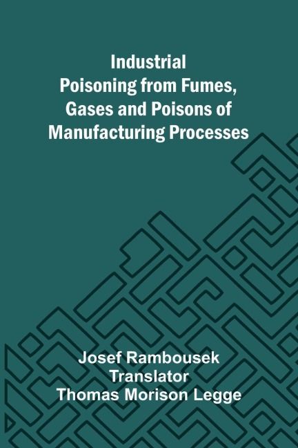 Industrial Poisoning From Fumes, Gases And Poisons Of Manufacturing Processes