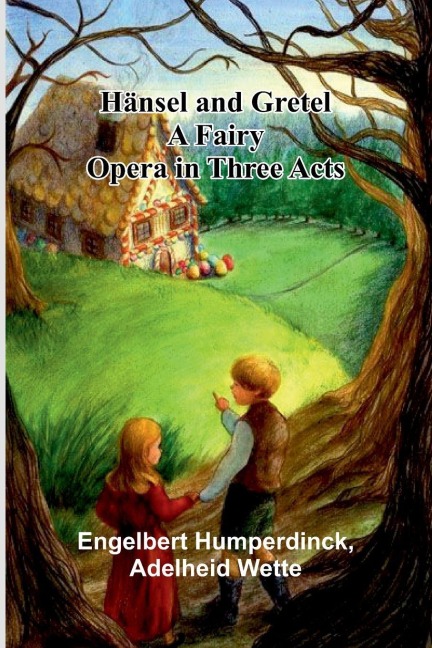 H nsel And Gretel: A Fairy Opera In Three Acts