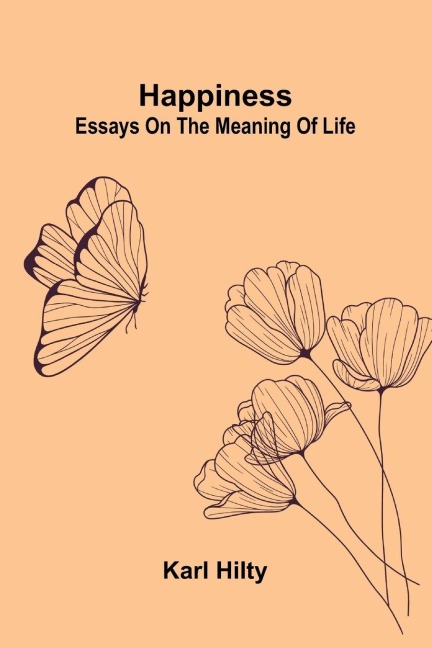 Happiness: Essays On The Meaning Of Life