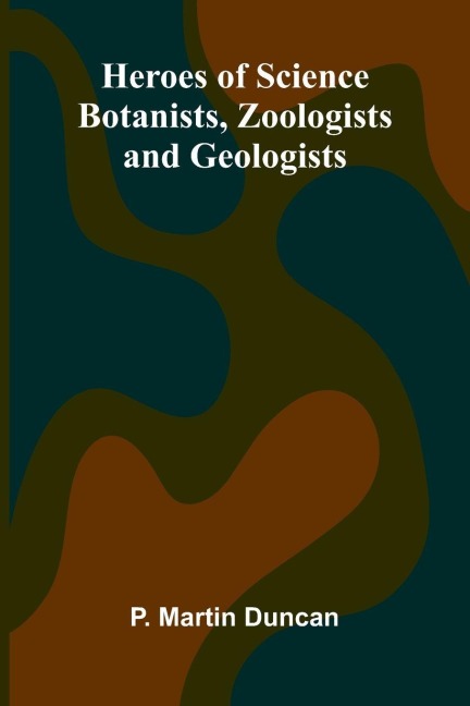 Heroes Of Science: Botanists, Zoologists, And Geologists