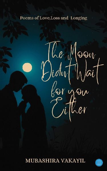 The Moon Didnt Wait For You Either