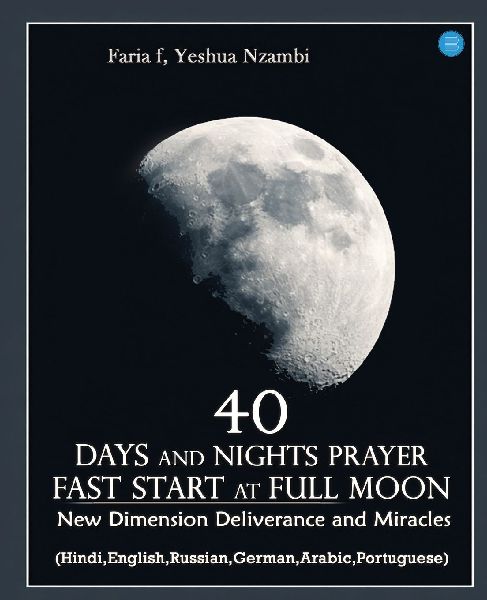 40 Days and Nights Prayer Fast start at Full Moon: New Dimension Deliverance and Miracles