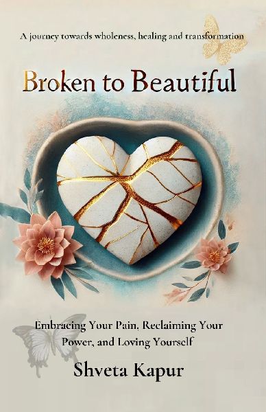 Broken to Beautiful: A journey towards wholeness, healing and transformation
