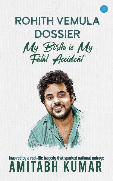 Rohith Vemula Dossier: My Birth is My Fatal Accident