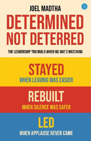 Determined, Not Deterred: The Leadership You Build When No Ones Watching