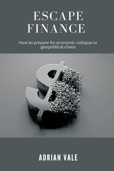 Escape Finance   How to prepare for economic collapse or geopolitical chaos