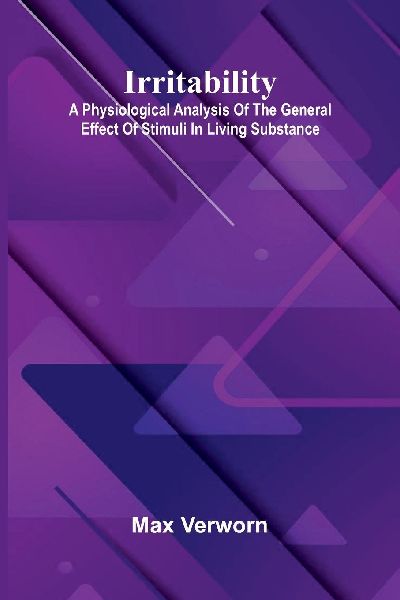 Irritability: A Physiological Analysis Of The General Effect Of Stimuli In Living Substance