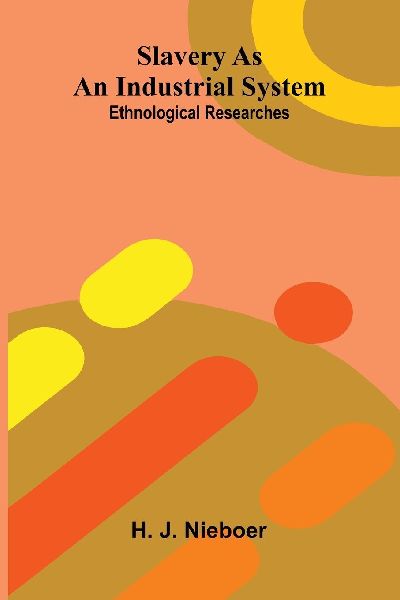 Slavery As An Industrial System: Ethnological Researches.
