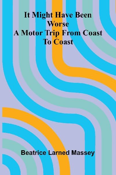 It Might Have Been Worse: A Motor Trip From Coast To Coast