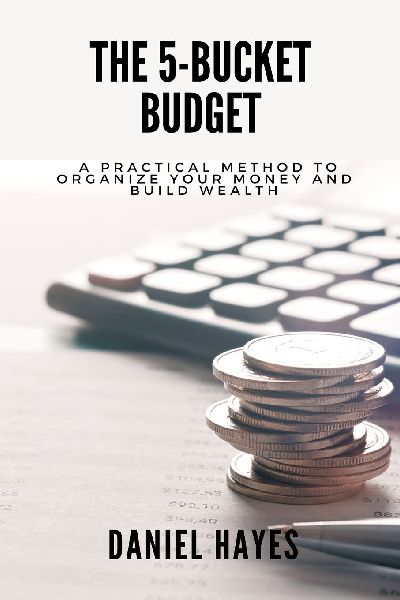 The 5-Bucket Budget: A practical method to organize your money and build wealth