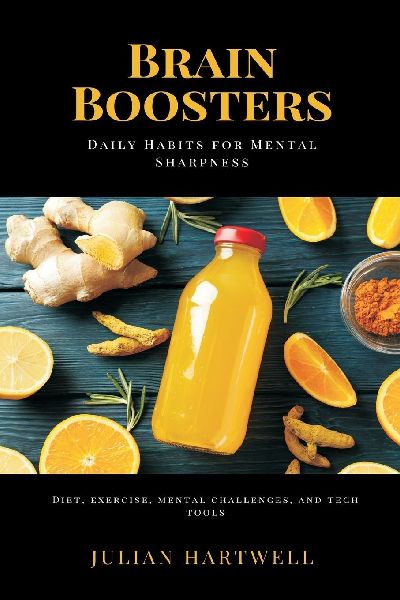 Brain Boosters: Daily Habits for Mental Sharpness (Diet, exercise, mental challenges, and tech tools)