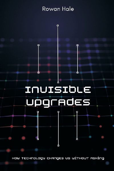 Invisible Upgrades: How Technology Changes Us Without Asking
