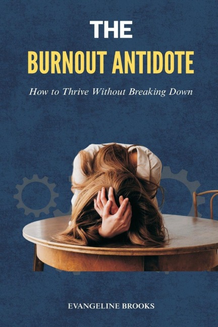 The Burnout Antidote: How to Thrive Without Breaking Down