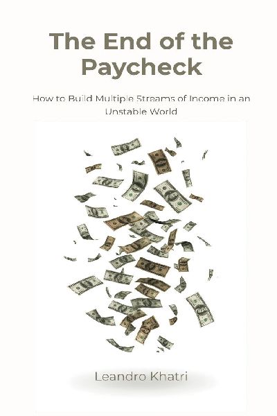 The End of the Paycheck: How to Build Multiple Streams of Income in an Unstable World