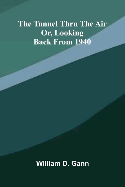 The Tunnel Thru The Air: Or, Looking Back From 1940