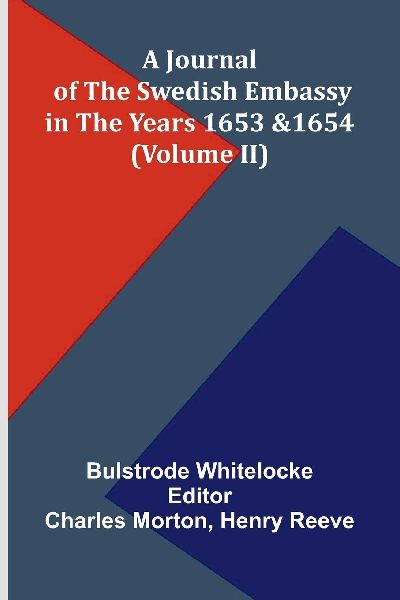 A Journal Of The Swedish Embassy In The Years 1653 And 1654 (Volume Ii)