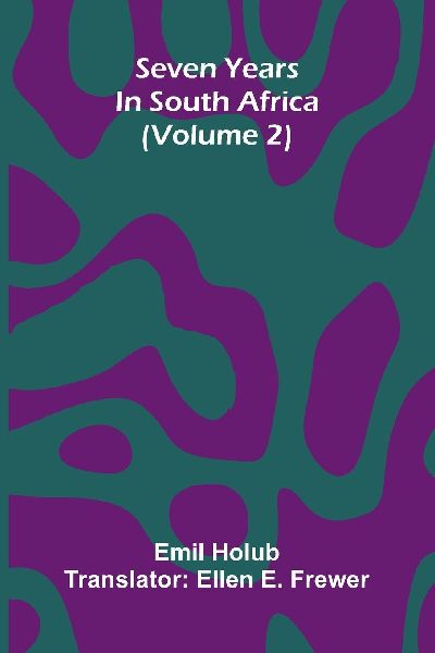Seven Years In South Africa (Volume 2)