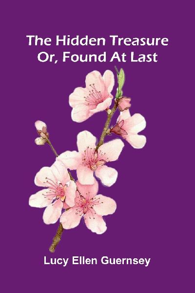 The Hidden Treasure: Or, Found At Last