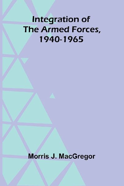 Integration Of The Armed Forces, 1940-1965