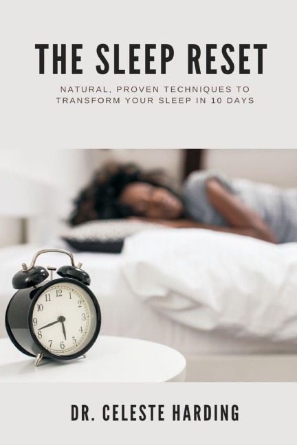 The Sleep Reset: Natural, Proven Techniques to Transform Your Sleep in 10 Days
