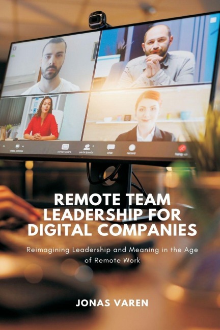 Remote Team Leadership for Digital Companies: Reimagining Leadership and Meaning in the Age of Remote Work