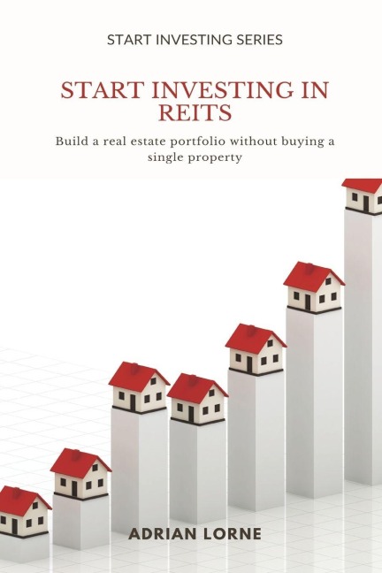 Start Investing in REITs: Build a real estate portfolio without buying a single property