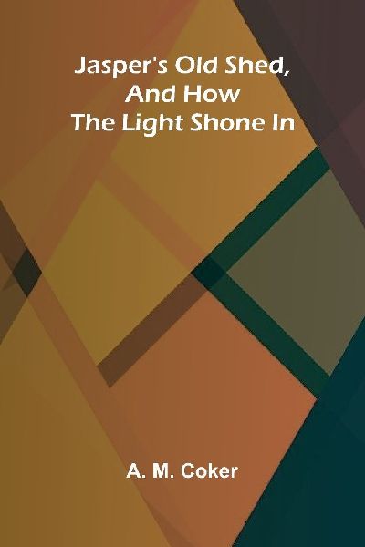 Jaspers Old Shed, And How The Light Shone In