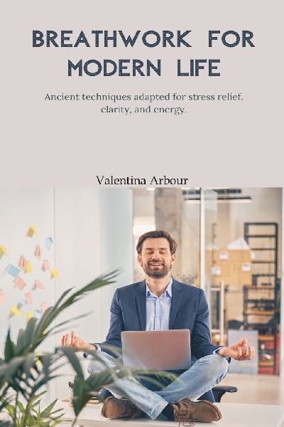 Breathwork for Modern Life: Ancient techniques adapted for stress relief, clarity, and energy.