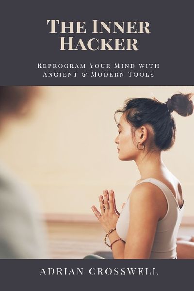 The Inner Hacker: Reprogram Your Mind with Ancient & Modern Tools