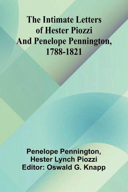The Intimate Letters Of Hester Piozzi And Penelope Pennington, 1788-1821