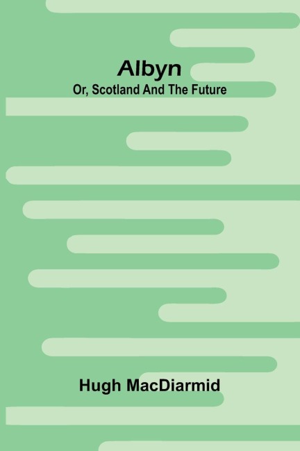 Albyn; Or, Scotland And The Future
