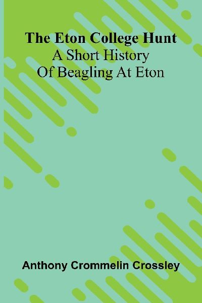 The Eton College Hunt: A Short History Of Beagling At Eton