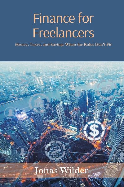 Finance for Freelancers: Money, Taxes, and Savings When the Rules Don t Fit