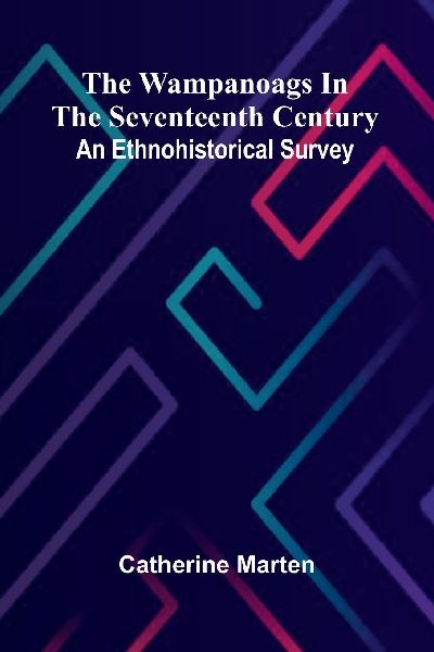 The Wampanoags In The Seventeenth Century: An Ethnohistorical Survey