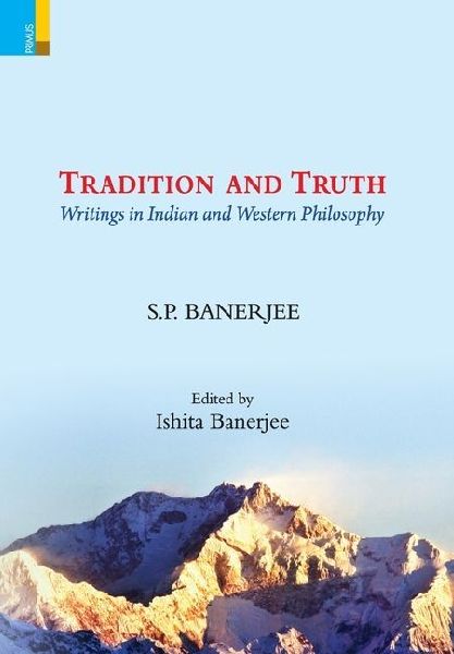 Tradition and Truth Writings in Indian and Western Philosophy