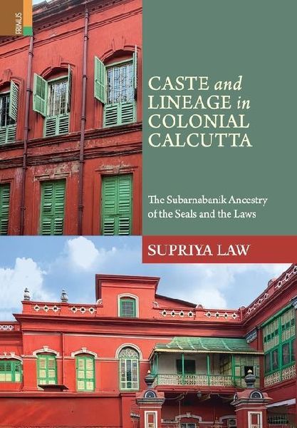 Caste and Lineage in Colonial Calcutta: : The Subarnabanik Ancestry of the Seals and the Laws