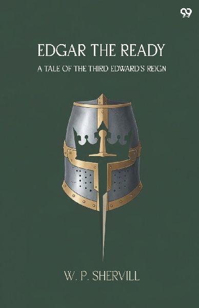 Edgar The Ready A Tale Of The Third EdwardS Reign