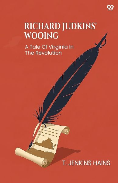 Richard Judkins Wooing A Tale Of Virginia In The Revolution