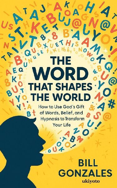The Word That Shapes The World | How to Use Gods Gift of Words, Belief, and Hypnosis to Transform Your Life