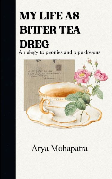 MY LIFE AS BITTER TEA DREG  An elegy to peonies and pipe dreams