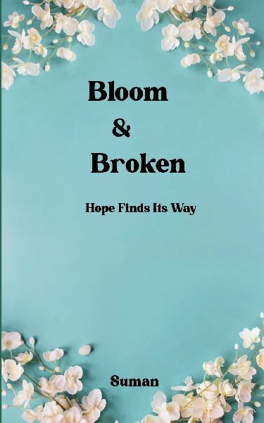 Bloom & Broken - Hope Finds Its Way
