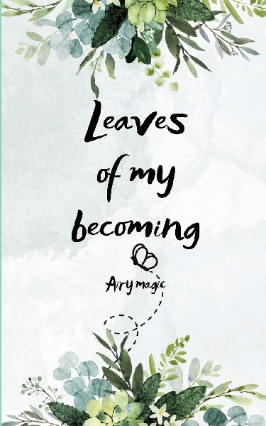 Leaves of My Becoming  A journey of Soul, Seasons & Silence.