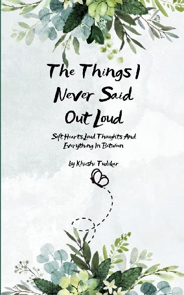 The Things I Never Said Out Loud   Soft Hearts, Loud Thoughts And Everything In Between