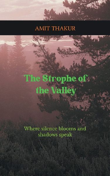 The Strophe of the Valley Where Silence Blooms and Shadows Speak