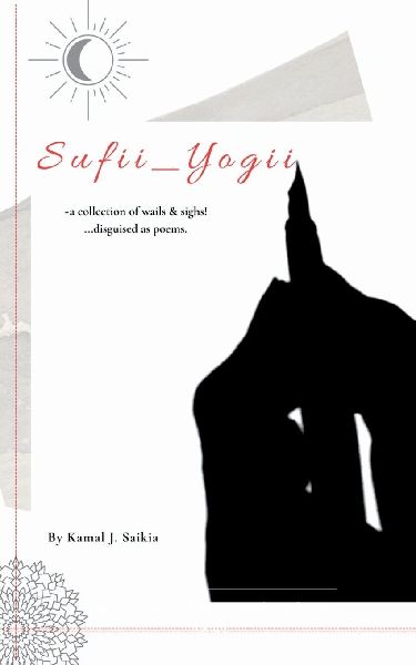 Sufii Yogii  A collection of wails and sighs... disguised as poems..!