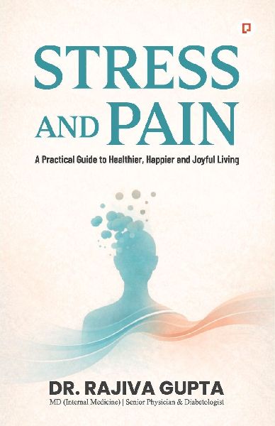 Stress And Pain: A Practical Guide to Healthier, Happier and Joyful Living